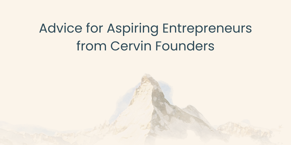 Advice for Aspiring Entrepreneurs from Cervin Founders