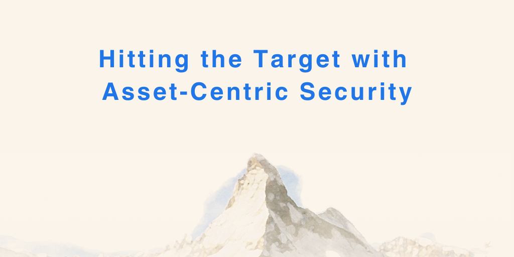 Hitting the Target with Asset-Centric Security