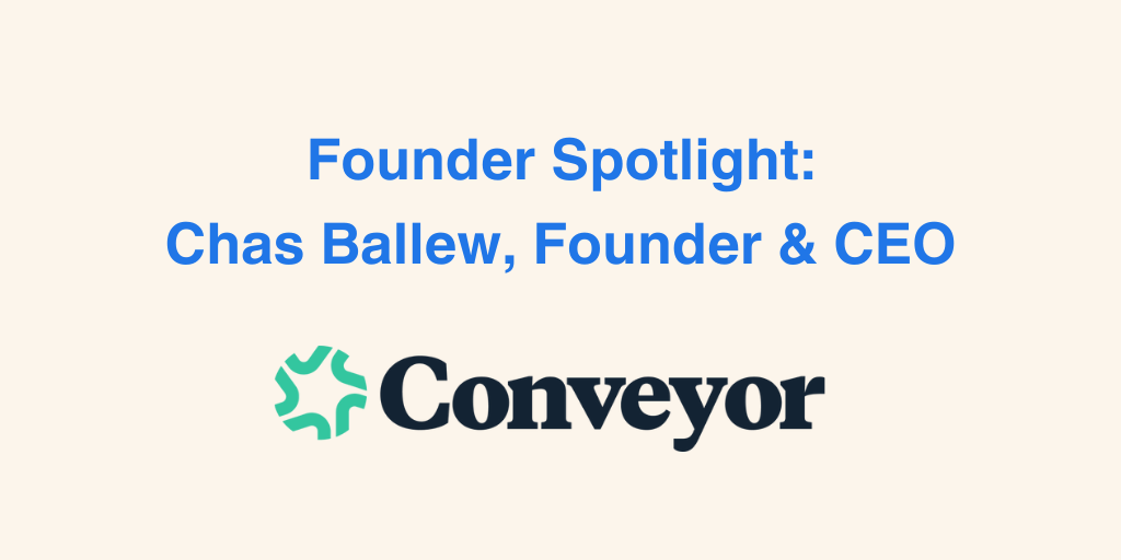 Cervin Founder Spotlight: Chas Ballew of Conveyor, Part 1