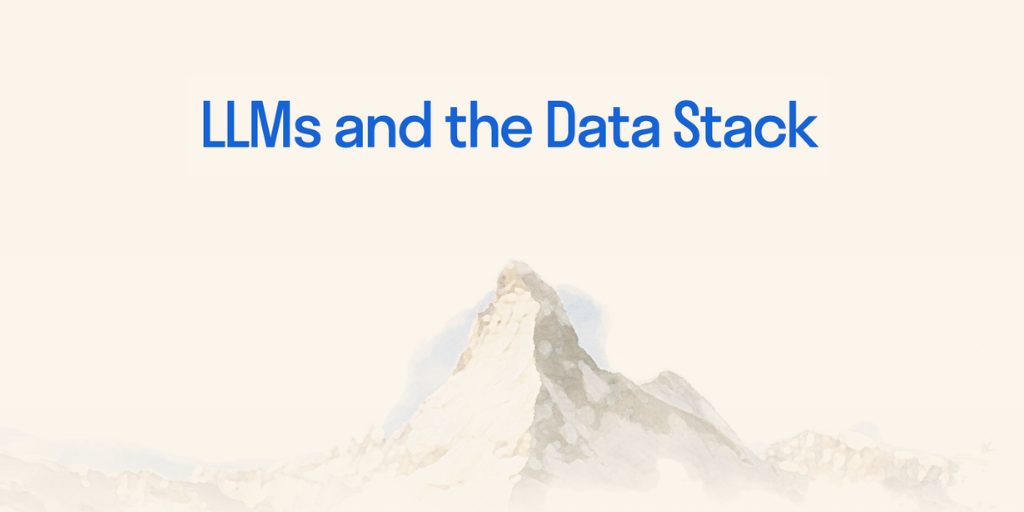 LLMs and the Data Stack